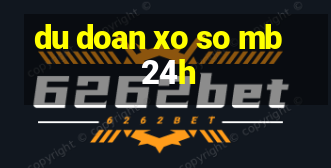 du doan xo so mb 24h