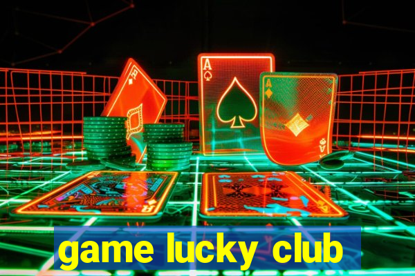 game lucky club