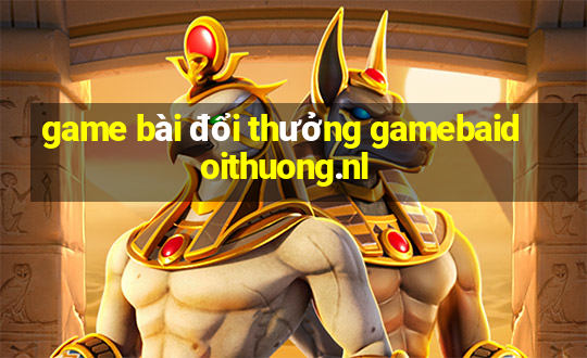 game bài đổi thưởng gamebaidoithuong.nl