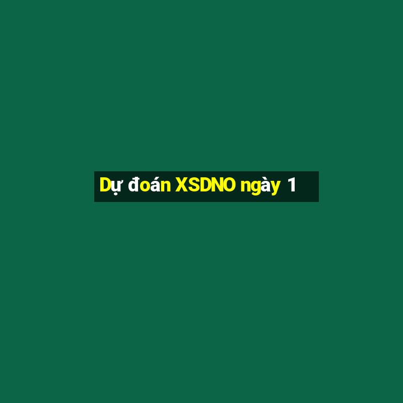 Dự đoán XSDNO ngày 1