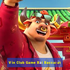 Vin Club Game Bài Baccarat