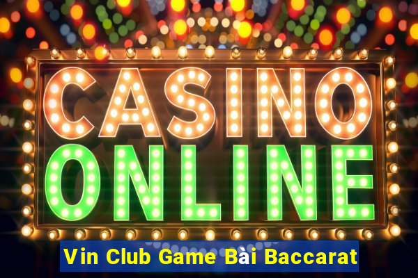 Vin Club Game Bài Baccarat