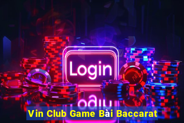 Vin Club Game Bài Baccarat