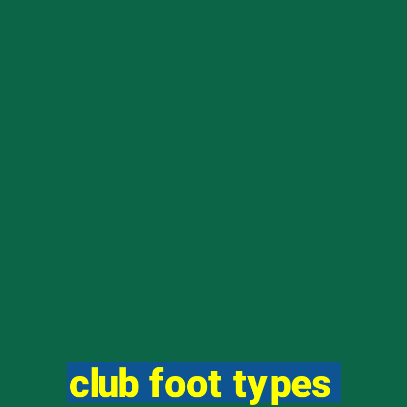 club foot types