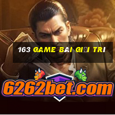 163 game bài Giải trí