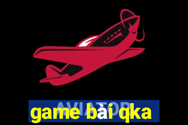 game bài qka