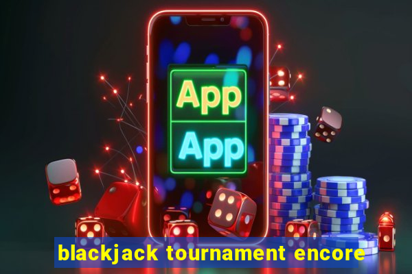 blackjack tournament encore