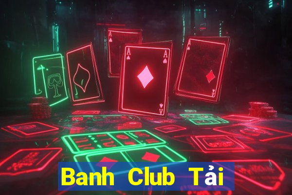 Banh Club Tải Game Bài Nhất Vip