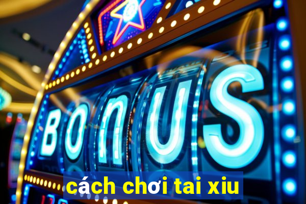 cach choi tai xiu