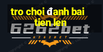 tro choi đanh bai tien len