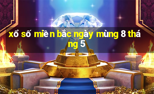 xổ số miền bắc ngày mùng 8 tháng 5