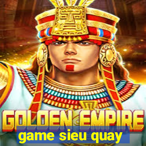 game sieu quay