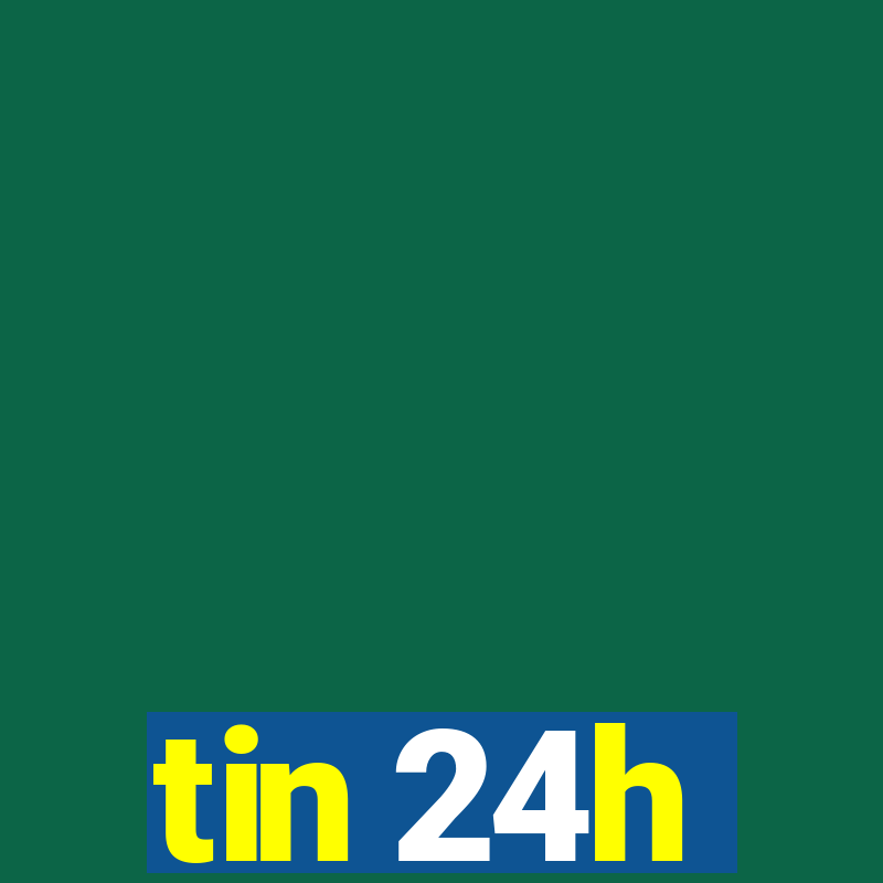 tin 24h