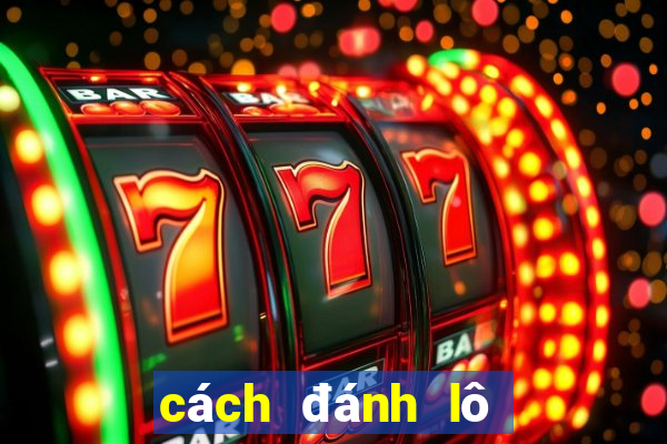 cách đánh lô trên ku casino