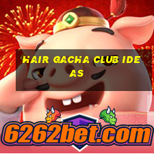 hair gacha club ideas