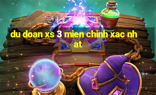 du doan xs 3 mien chinh xac nhat