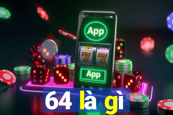 64 là gì