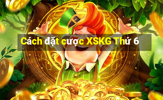 Cách đặt cược XSKG Thứ 6