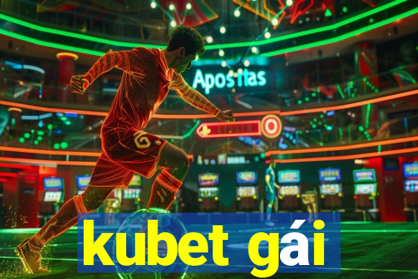 kubet gái