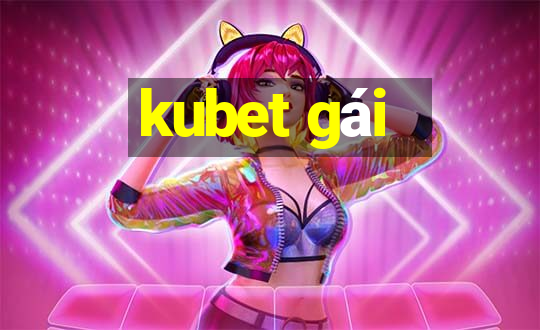 kubet gái