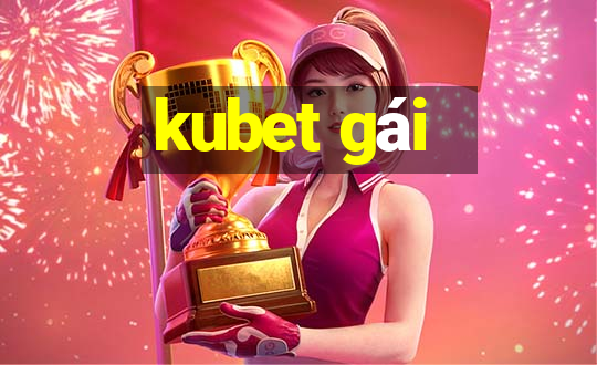 kubet gái