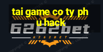 tai game co ty phu hack