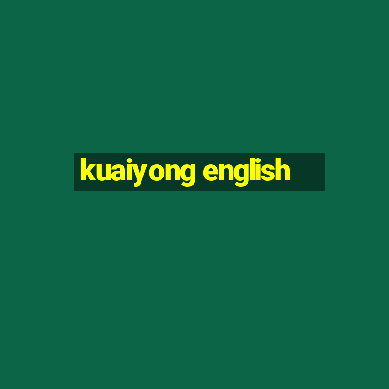 kuaiyong english