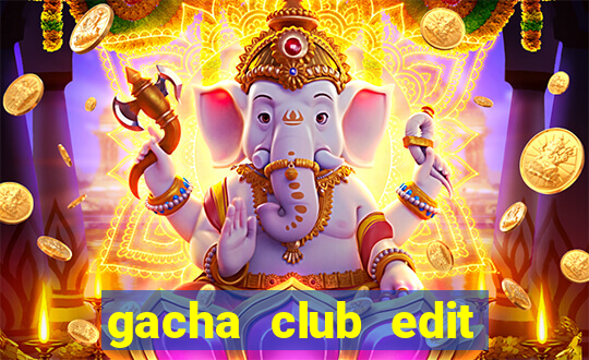 gacha club edit đẹp ngầu