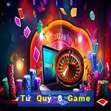 Tứ Quý 8 Game Đánh Bài Ăn Tiền Uy Tín