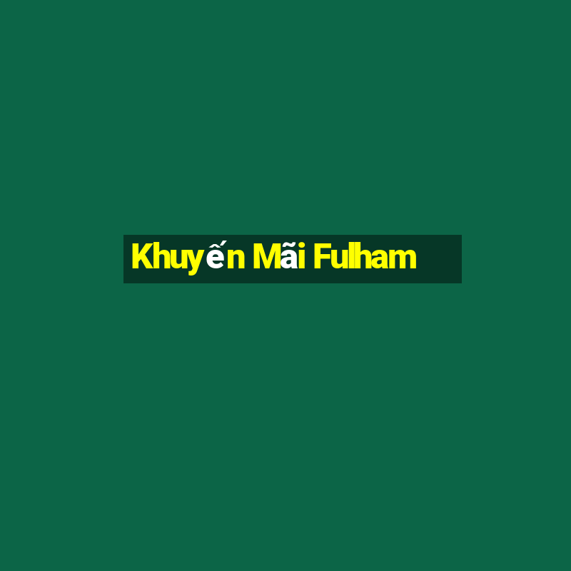 Khuyến Mãi Fulham