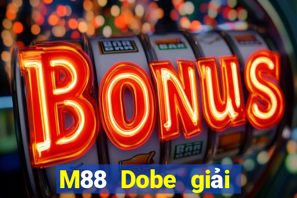 M88 Dobe giải trí app Phiên bản mới nhất Tải về