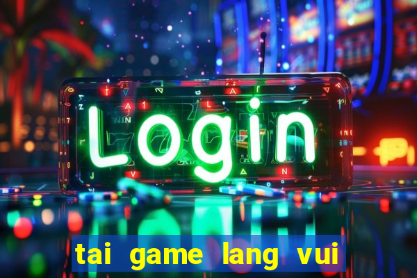 tai game lang vui choi 2016