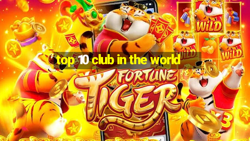 top 10 club in the world