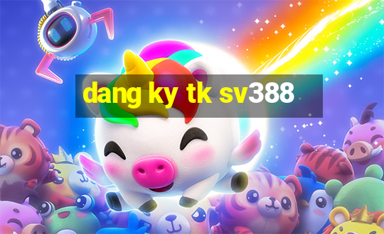 dang ky tk sv388