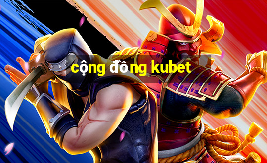 cộng đồng kubet