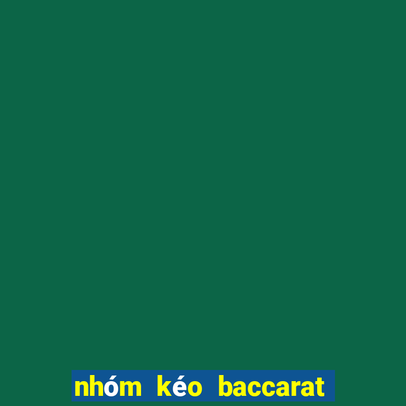 nhóm kéo baccarat uy tín