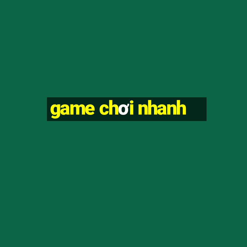 game chơi nhanh