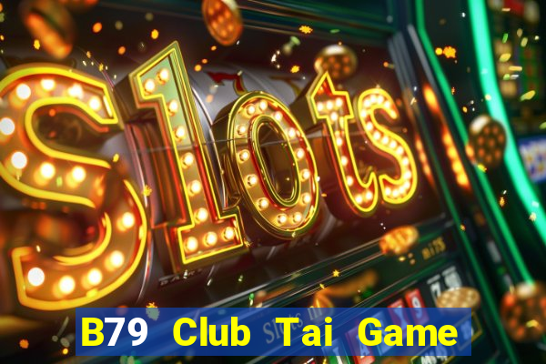 B79 Club Tai Game Bài Đổi Thưởng Uy Tín