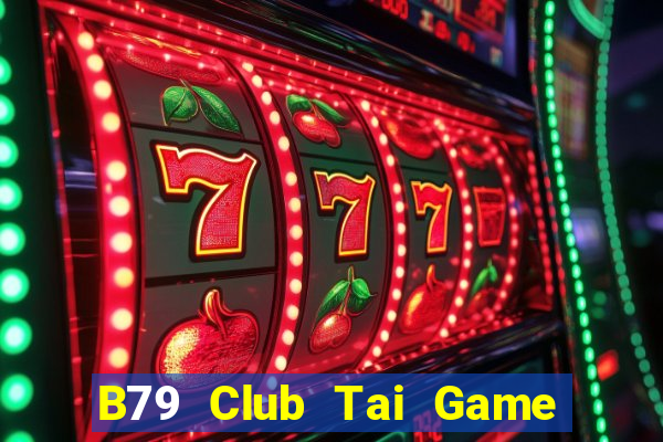 B79 Club Tai Game Bài Đổi Thưởng Uy Tín