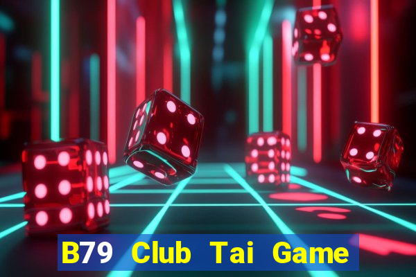 B79 Club Tai Game Bài Đổi Thưởng Uy Tín