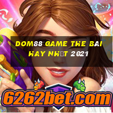 Dom88 Game The Bài Hay Nhất 2021