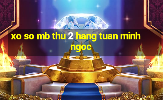 xo so mb thu 2 hang tuan minh ngoc