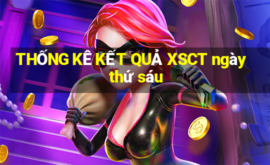 THỐNG KÊ KẾT QUẢ XSCT ngày thứ sáu