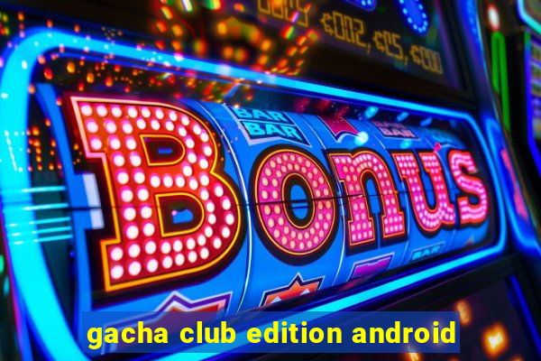 gacha club edition android