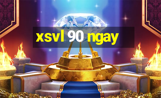 xsvl 90 ngay