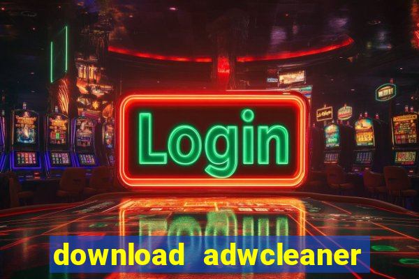 download adwcleaner mới nhất