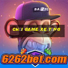 chơi game xe tăng