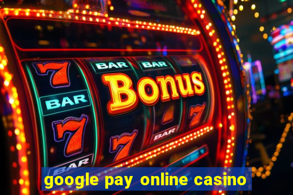 google pay online casino