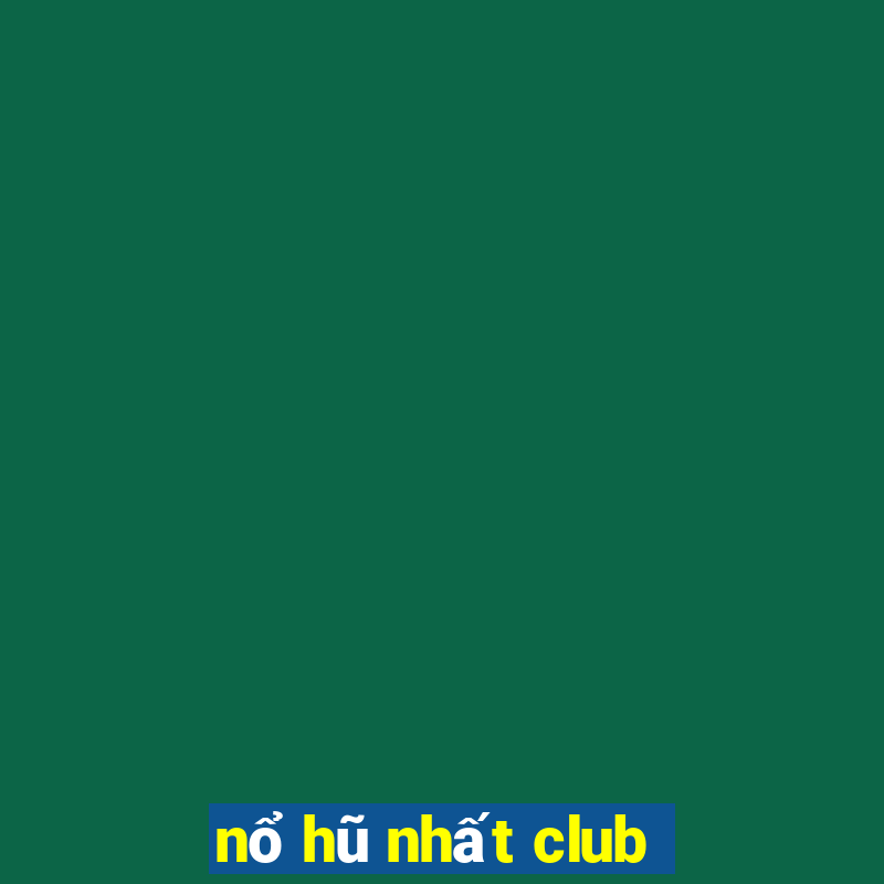 nổ hũ nhất club