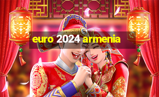 euro 2024 armenia